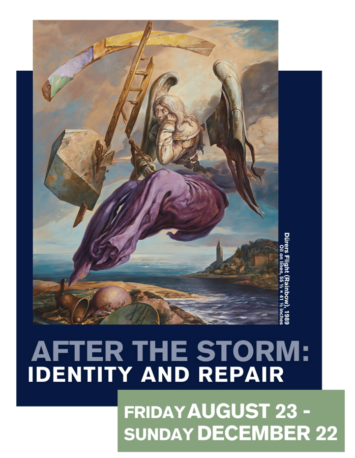 An informational flyer promoting SBMLC’s upcoming show. Shown in the flyer is an image of Samuel Bak’s artwork with title card information that reads: Dürers Flight (Rainbow), 1989 Oil on linen, 55 1⁄2 × 41 1⁄2 inches. The images depicted in Dürers Flight (Rainbow) are a whimsical landscape with a variety of light and dark colors. Underneath the artwork the following information is written: After the Storm: Identity and Repair Friday August 23 – Sunday December 22.