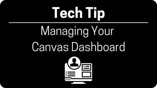 Image to click that says tech tip: managing your canvas dashboard