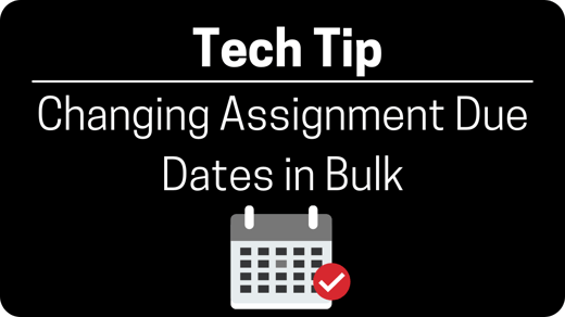 click here for video on changing assignment dates in bulk