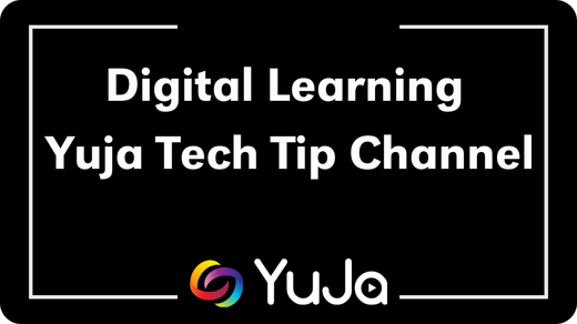 click here to access our Yuja Tech Tip Video Channel