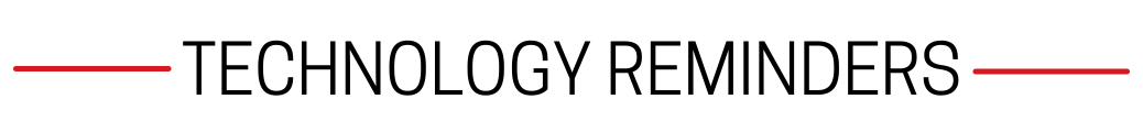 TECHNOLOGY REMINDERS