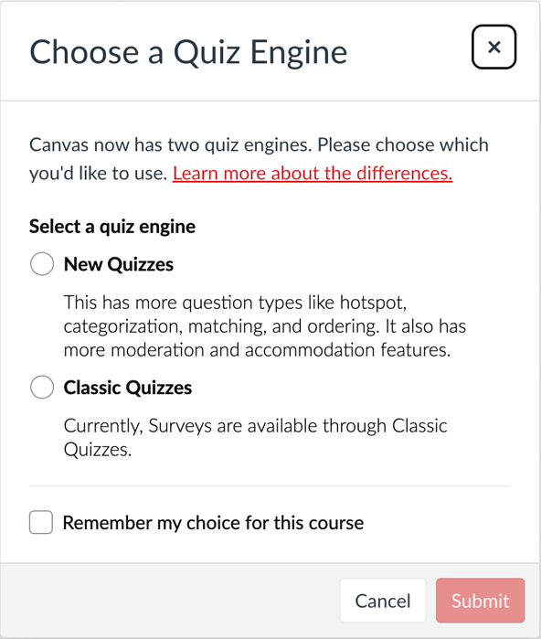Canvas pop-up dialog titled “Choose a Quiz Engine.” It explains that Canvas now offers two quiz engines: "New Quizzes" and "Classic Quizzes." The New Quizzes option supports more question types such as hotspot, categorization, matching, and ordering, along with enhanced moderation and accommodation features. The Classic Quizzes option supports surveys. A checkbox labeled “Remember my choice for this course” is below the options, followed by “Cancel” and “Submit” buttons at the bottom.