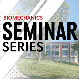 Biomechanics Seminar Series