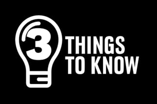 Top Three Things to Know